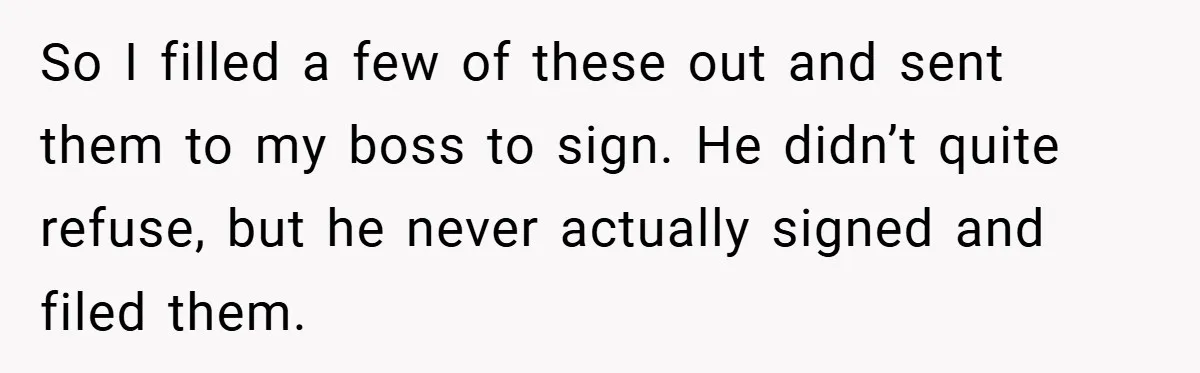 So I filled a few of these out and sent them to my boss to sign. He didn’t quite refuse, but he never actually signed and filed them.