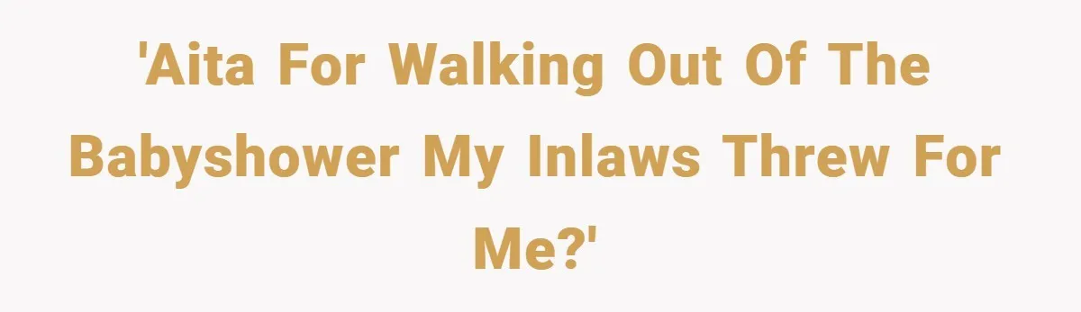 'AITA for walking out of the babyshower my InLaws threw for me?'