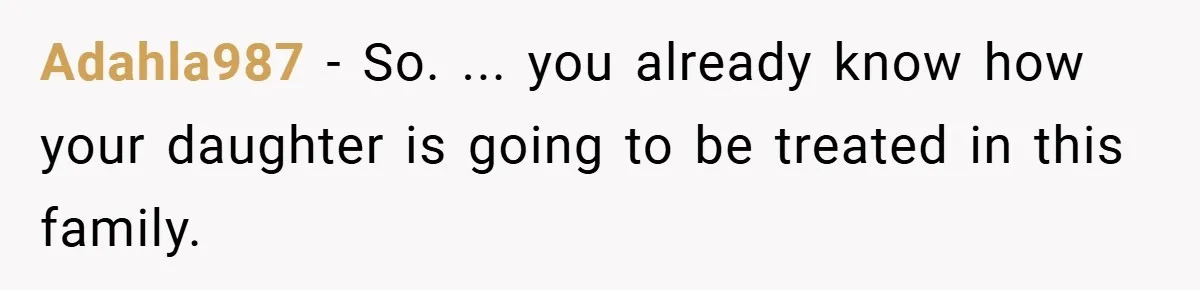Adahla987 − So. ... you already know how your daughter is going to be treated in this family.