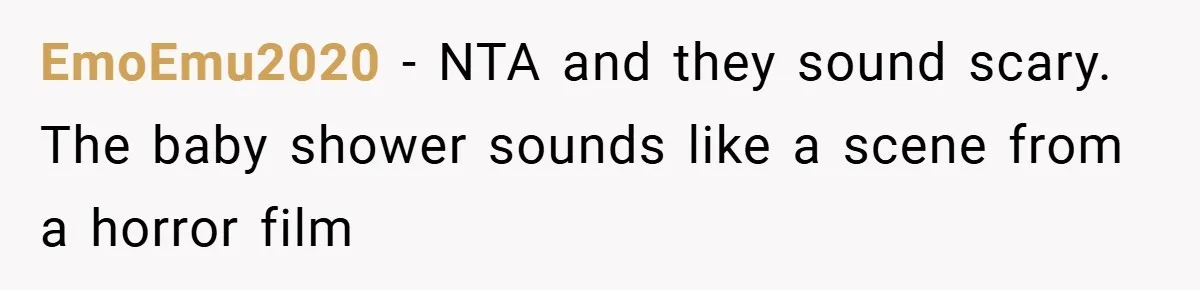EmoEmu2020 − NTA and they sound scary. The baby shower sounds like a scene from a horror film