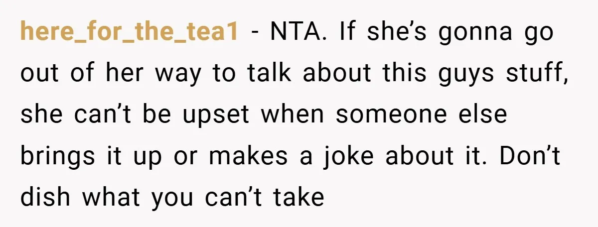 Woman Snaps After Friend Won’t Stop Bragging About Boyfriend’s Size here_for_the_tea1 − NTA. If she’s gonna go out of her way to talk about this guys stuff, she can’t be upset when someone else brings it up or makes a...