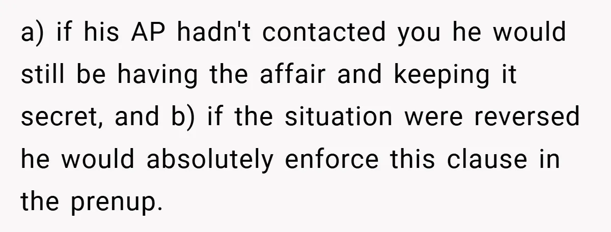 a) if his AP hadn't contacted you he would still be having the affair and keeping it secret, and b) if the situation were reversed he would absolutely enforce this...