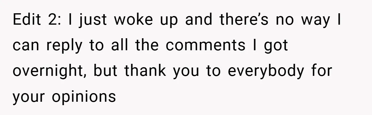 Edit 2: I just woke up and there’s no way I can reply to all the comments I got overnight, but thank you to everybody for your opinions