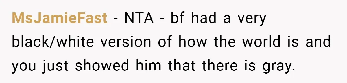 MsJamieFast − NTA - bf had a very black/white version of how the world is and you just showed him that there is gray.
