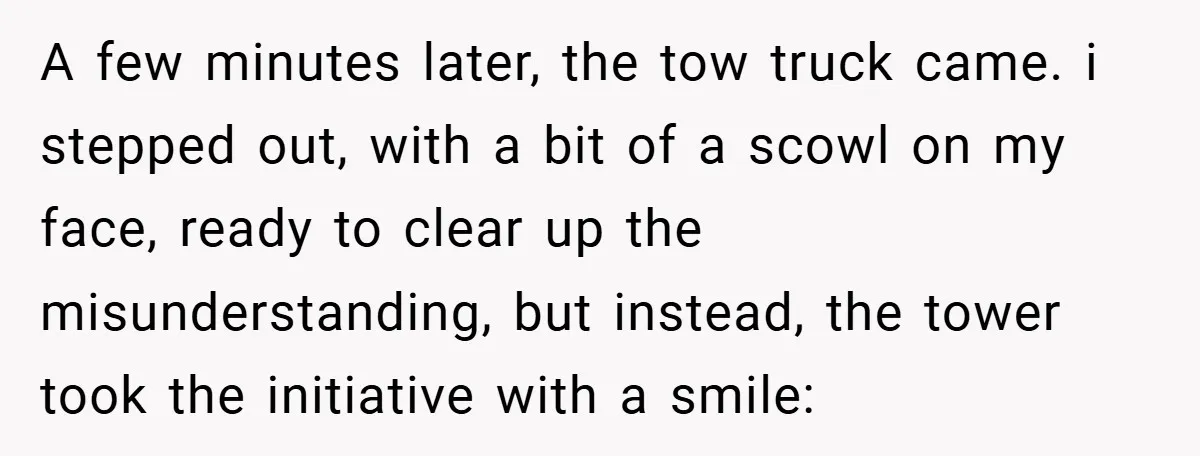Angry Neighbor Calls Tow Truck, Gets His Own Car Taken Instead A few minutes later, the tow truck came. i stepped out, with a bit of a scowl on my face, ready to clear up the misunderstanding, but instead, the tower...