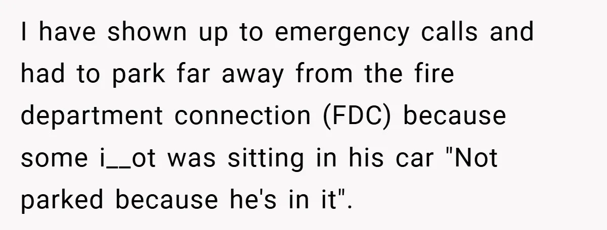 Angry Neighbor Calls Tow Truck, Gets His Own Car Taken Instead I have shown up to emergency calls and had to park far away from the fire department connection (FDC) because some i__ot was sitting in his car "Not parked because...