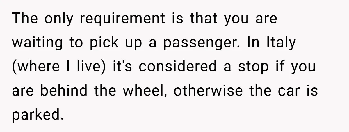 Angry Neighbor Calls Tow Truck, Gets His Own Car Taken Instead The only requirement is that you are waiting to pick up a passenger. In Italy (where I live) it's considered a stop if you are behind the wheel, otherwise the...