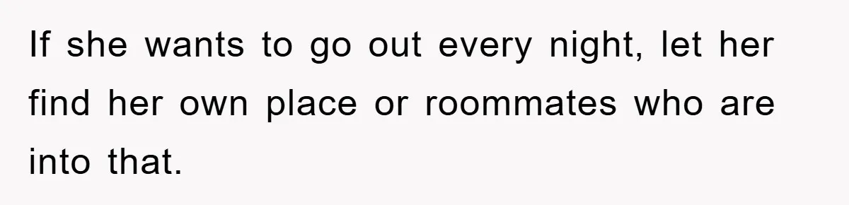Mom’s Tough Love: Rules For Daughter’s Return Spark Drama If she wants to go out every night, let her find her own place or roommates who are into that.