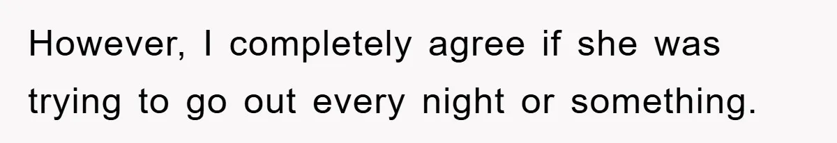Mom’s Tough Love: Rules For Daughter’s Return Spark Drama However, I completely agree if she was trying to go out every night or something.