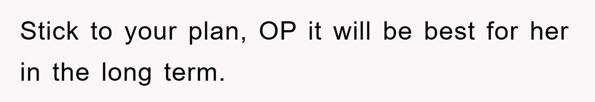 Mom’s Tough Love: Rules For Daughter’s Return Spark Drama Stick to your plan, OP it will be best for her in the long term.