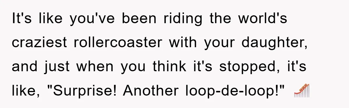 Mom’s Tough Love: Rules For Daughter’s Return Spark Drama It's like you've been riding the world's craziest rollercoaster with your daughter, and just when you think it's stopped, it's like, "Surprise! Another loop-de-loop!" 🎢