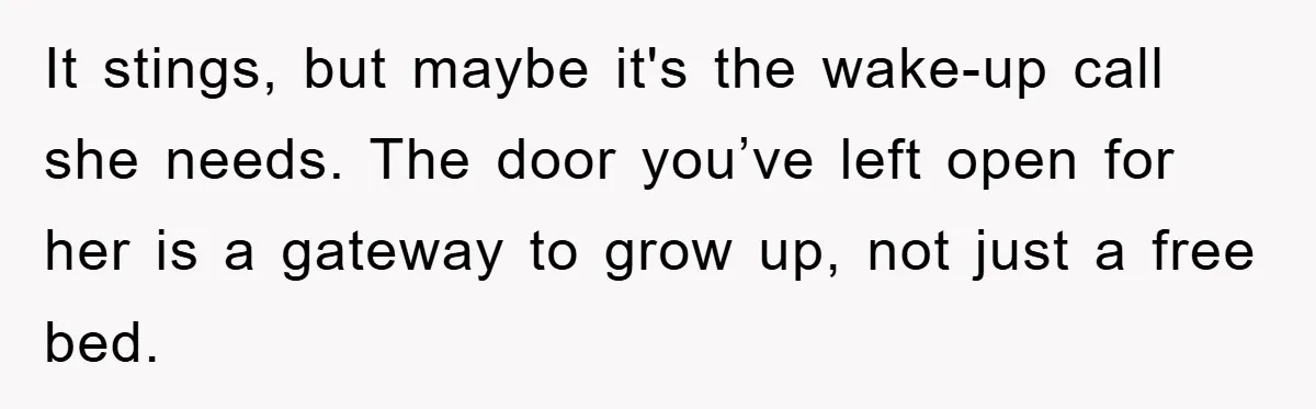 Mom’s Tough Love: Rules For Daughter’s Return Spark Drama It stings, but maybe it's the wake-up call she needs. The door you’ve left open for her is a gateway to grow up, not just a free bed.