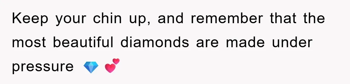 Mom’s Tough Love: Rules For Daughter’s Return Spark Drama Keep your chin up, and remember that the most beautiful diamonds are made under pressure 💎💕