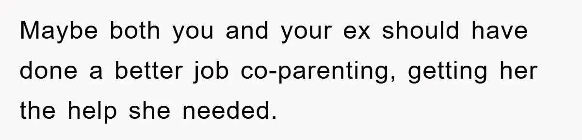 Mom’s Tough Love: Rules For Daughter’s Return Spark Drama Maybe both you and your ex should have done a better job co-parenting, getting her the help she needed.