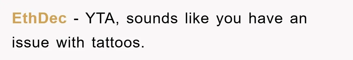 EthDec − YTA, sounds like you have an issue with tattoos.