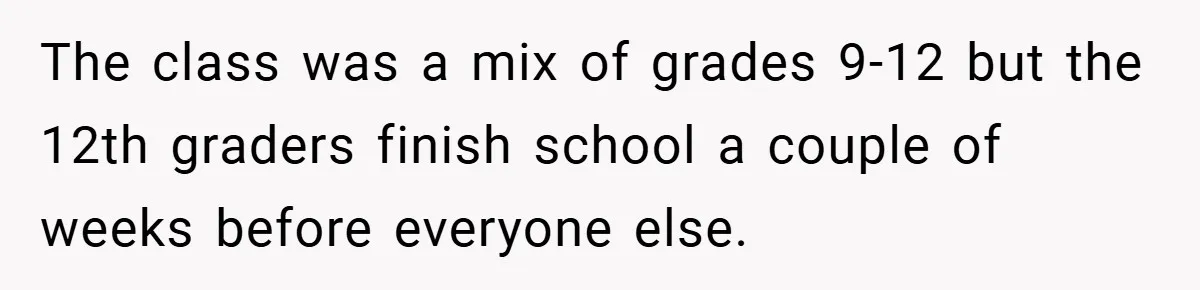 The class was a mix of grades 9-12 but the 12th graders finish school a couple of weeks before everyone else.