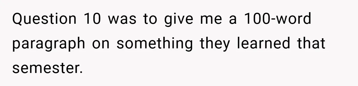 Question 10 was to give me a 100-word paragraph on something they learned that semester.
