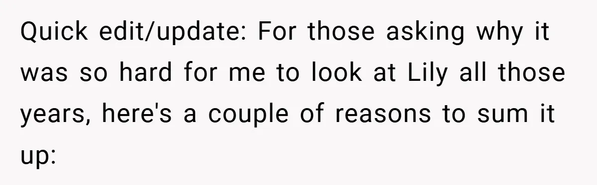 Quick edit/update: For those asking why it was so hard for me to look at Lily all those years, here's a couple of reasons to sum it up: