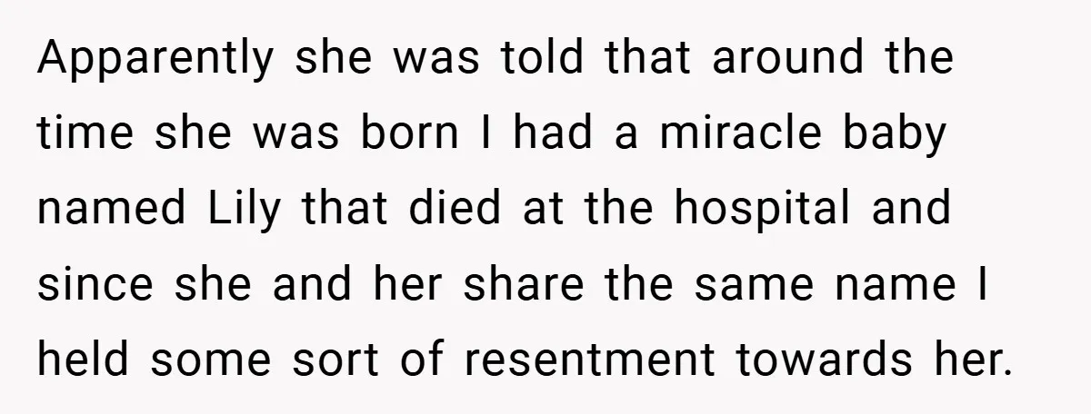 Apparently she was told that around the time she was born I had a miracle baby named Lily that died at the hospital and since she and her share the...