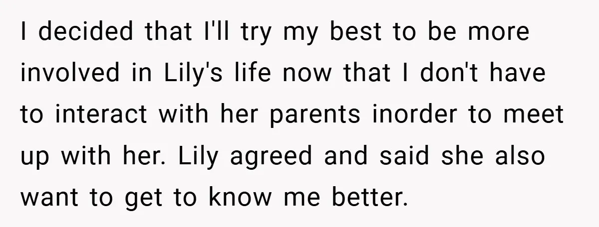 I decided that I'll try my best to be more involved in Lily's life now that I don't have to interact with her parents inorder to meet up with her....