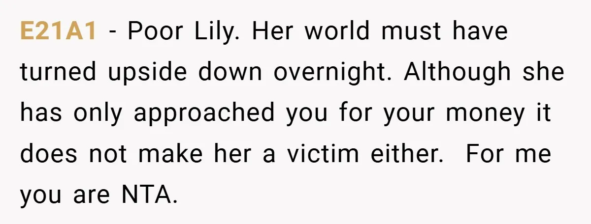 E21A1 − Poor Lily. Her world must have turned upside down overnight. Although she has only approached you for your money it does not make her a victim either. ​...
