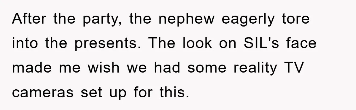 After the party, the nephew eagerly tore into the presents. The look on SIL's face made me wish we had some reality TV cameras set up for this.