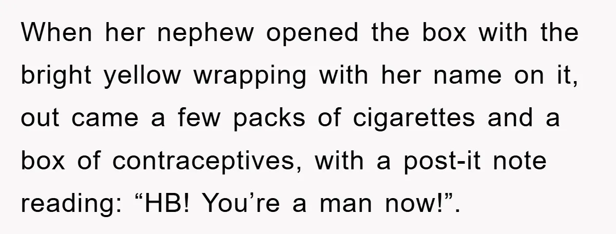 When her nephew opened the box with the bright yellow wrapping with her name on it, out came a few packs of cigarettes and a box of contraceptives, with a...