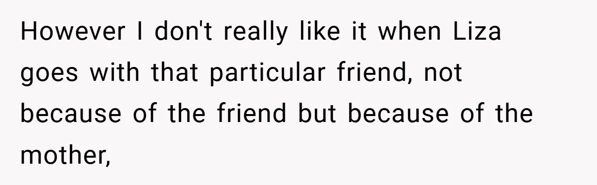 However I don't really like it when Liza goes with that particular friend, not because of the friend but because of the mother,