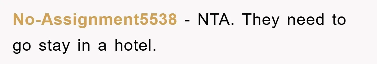 No-Assignment5538 − NTA. They need to go stay in a hotel.