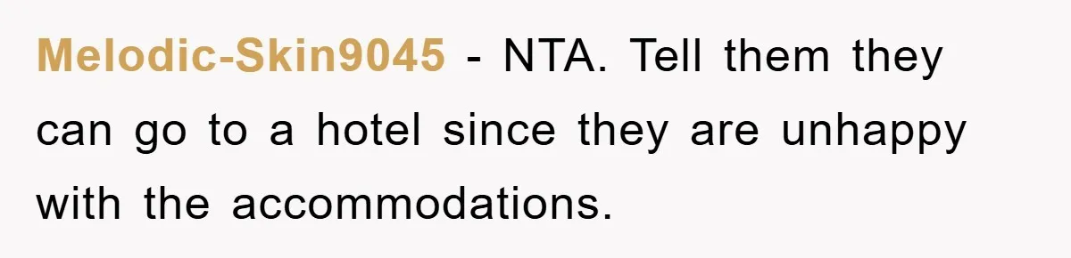 Melodic-Skin9045 − NTA. Tell them they can go to a hotel since they are unhappy with the accommodations.
