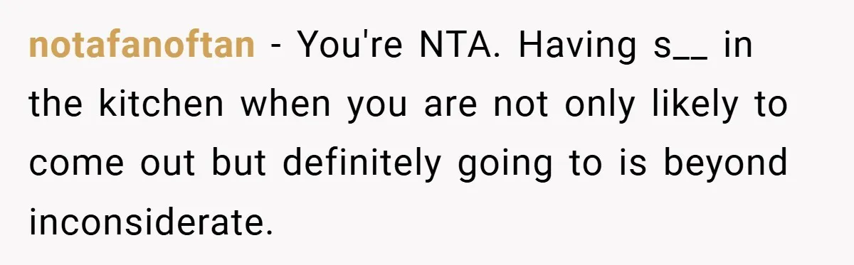 notafanoftan − You're NTA. Having s__ in the kitchen when you are not only likely to come out but definitely going to is beyond inconsiderate.