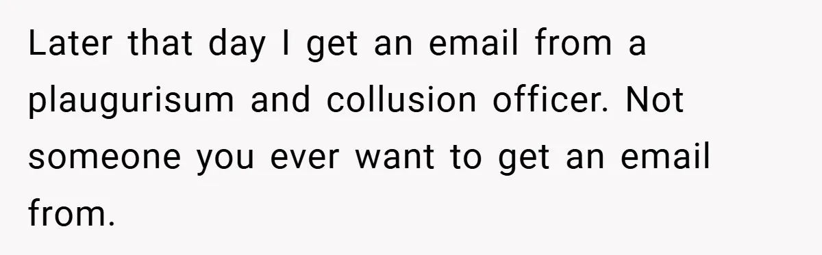 Later that day I get an email from a plaugurisum and collusion officer. Not someone you ever want to get an email from.