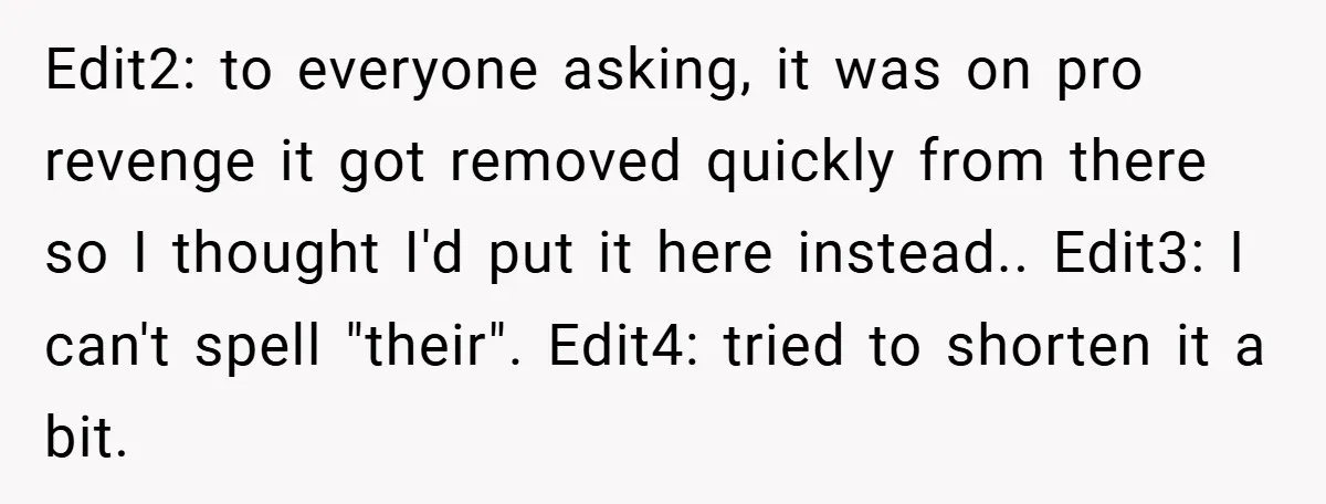 Edit2: to everyone asking, it was on pro revenge it got removed quickly from there so I thought I'd put it here instead.. Edit3: I can't spell "their". Edit4: tried...
