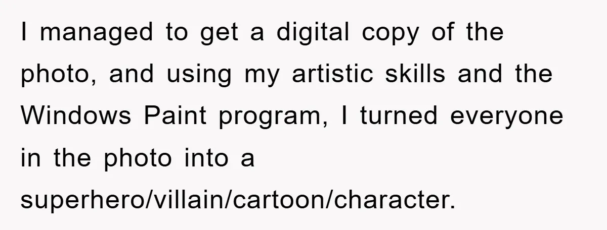 I managed to get a digital copy of the photo, and using my artistic skills and the Windows Paint program, I turned everyone in the photo into a superhero/villain/cartoon/character.