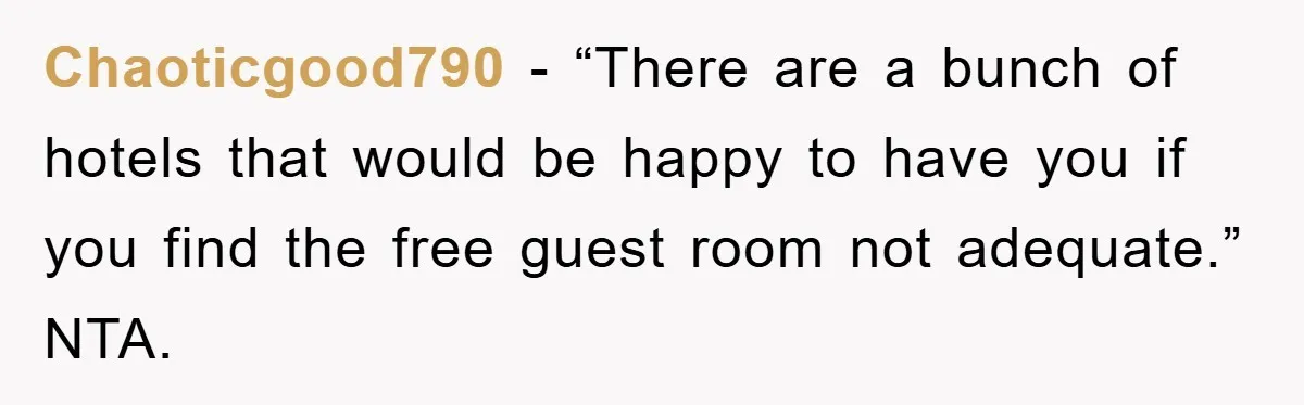 Chaoticgood790 − “There are a bunch of hotels that would be happy to have you if you find the free guest room not adequate.” NTA.
