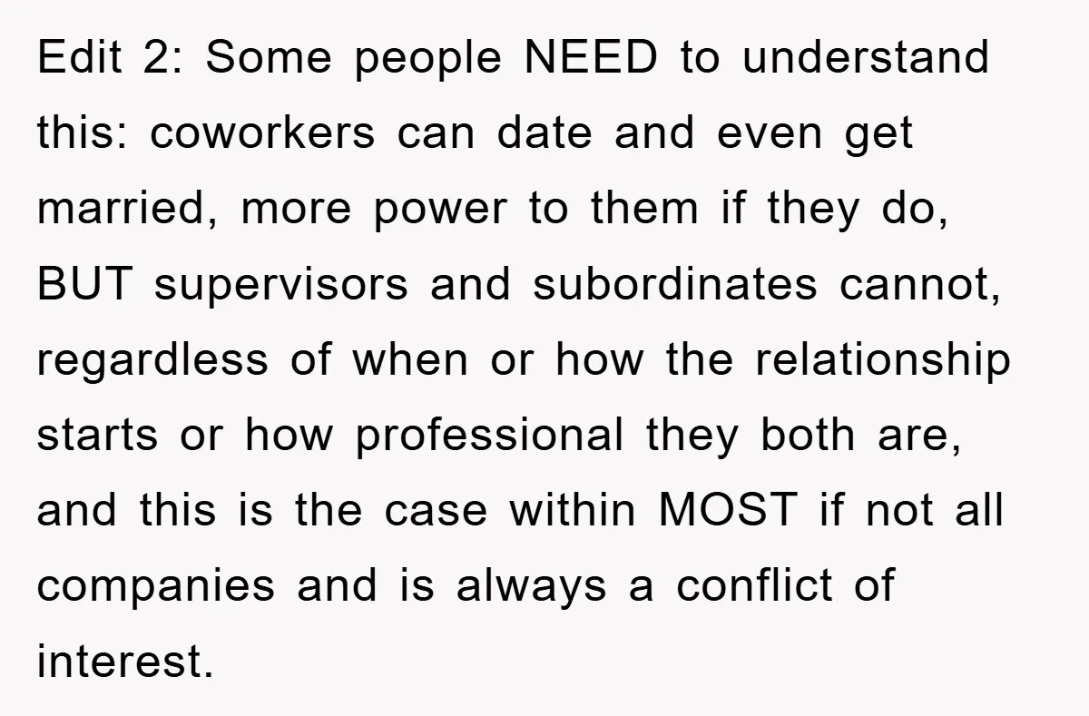 Edit 2: Some people NEED to understand this: coworkers can date and even get married, more power to them if they do, BUT supervisors and subordinates cannot, regardless of when...