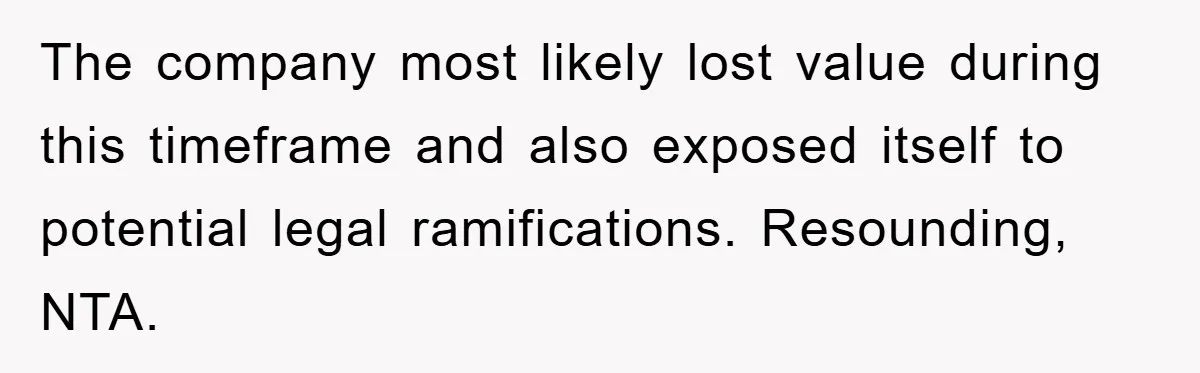 The company most likely lost value during this timeframe and also exposed itself to potential legal ramifications. Resounding, NTA.