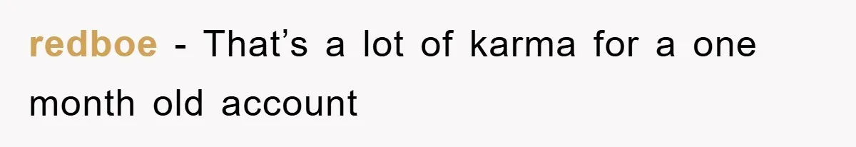 redboe − That’s a lot of karma for a one month old account