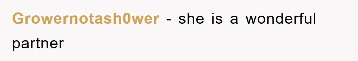 Growernotash0wer − she is a wonderful partner