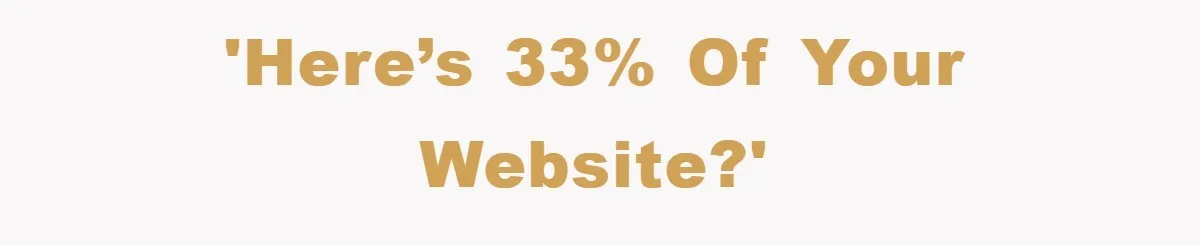 'Here’s 33% of your website?'