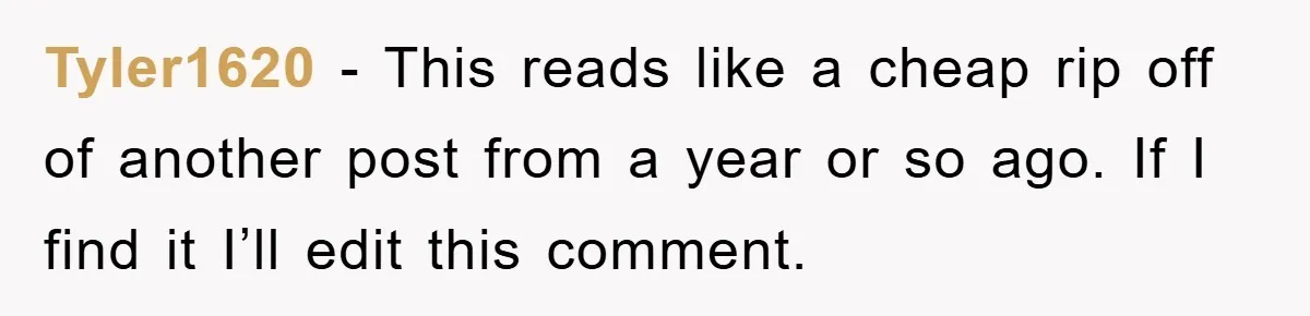 Tyler1620 − This reads like a cheap rip off of another post from a year or so ago. If I find it I’ll edit this comment.