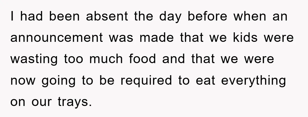 I had been absent the day before when an announcement was made that we kids were wasting too much food and that we were now going to be required to...
