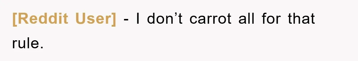 [Reddit User] − I don’t carrot all for that rule.