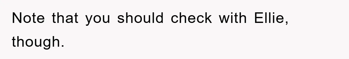 Note that you should check with Ellie, though.