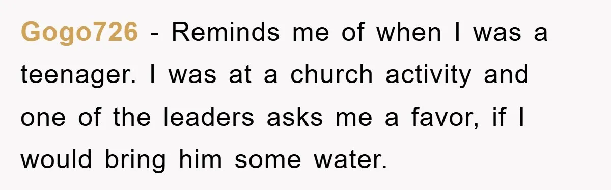 Gogo726 − Reminds me of when I was a teenager. I was at a church activity and one of the leaders asks me a favor, if I would bring him...