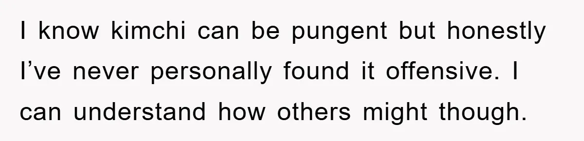 Coworker Slams Man’s Kimchi Lunch, Then Accuses Him of Playing the Race Card I know kimchi can be pungent but honestly I’ve never personally found it offensive. I can understand how others might though.
