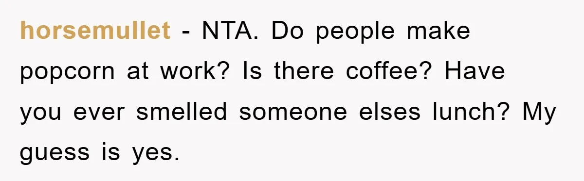 Coworker Slams Man’s Kimchi Lunch, Then Accuses Him of Playing the Race Card horsemullet − NTA. Do people make popcorn at work? Is there coffee? Have you ever smelled someone elses lunch? My guess is yes.
