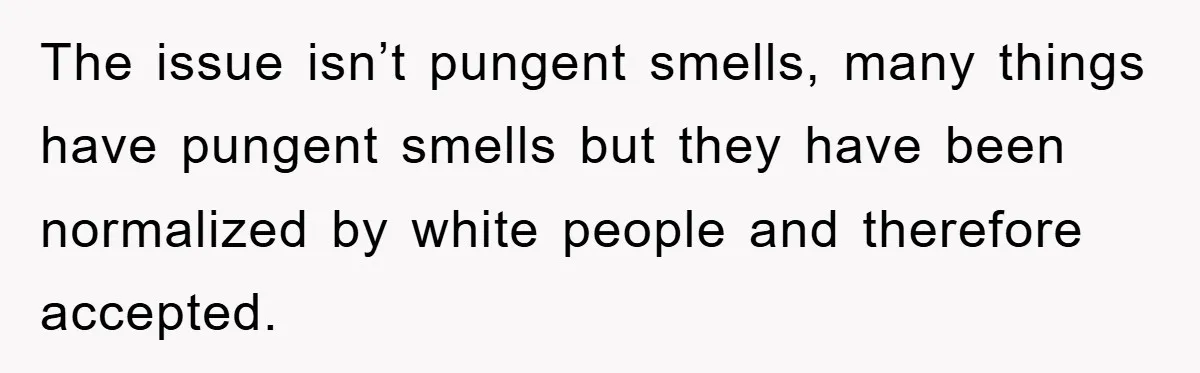 Coworker Slams Man’s Kimchi Lunch, Then Accuses Him of Playing the Race Card The issue isn’t pungent smells, many things have pungent smells but they have been normalized by white people and therefore accepted.