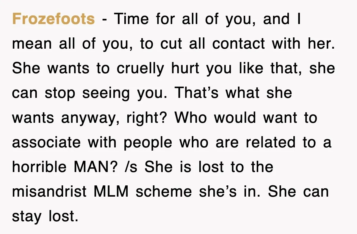 Woman Regrets Slapping Sister For Calling Mom A “Breeder,” Says She Should’ve Hit Harder Frozefoots − Time for all of you, and I mean all of you, to cut all contact with her. She wants to cruelly hurt you like that, she can stop...
