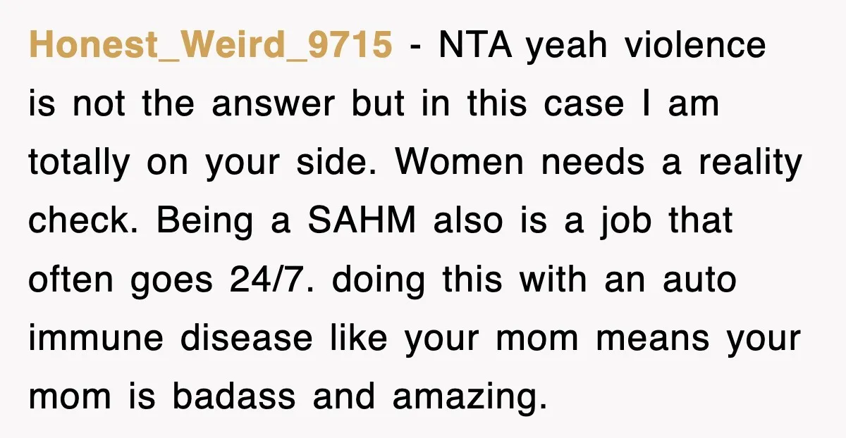 Woman Regrets Slapping Sister For Calling Mom A “Breeder,” Says She Should’ve Hit Harder Honest_Weird_9715 − NTA yeah violence is not the answer but in this case I am totally on your side. Women needs a reality check. Being a SAHM also is a...